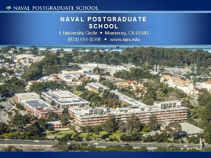 NAVAL POSTGRADUATE SCHOOL 1 University Circle • Monterey, CA 93943 (831) 656 -1068 •