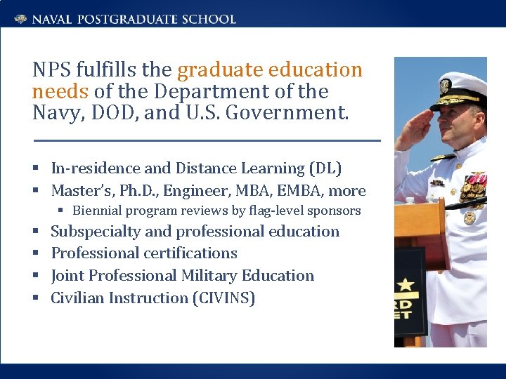NPS fulfills the graduate education needs of the Department of the Navy, DOD, and