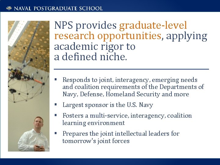 NPS provides graduate-level research opportunities, applying academic rigor to a defined niche. § Responds