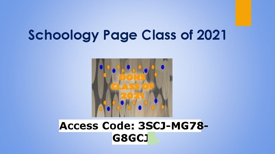 Schoology Page Class of 2021 Access Code: 3 SCJ-MG 78 G 8 GCJ 
