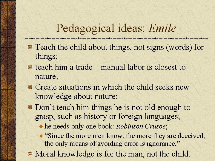 Pedagogical ideas: Emile Teach the child about things, not signs (words) for things; teach
