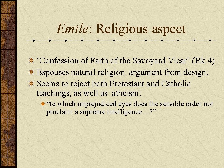 Emile: Religious aspect ‘Confession of Faith of the Savoyard Vicar’ (Bk 4) Espouses natural