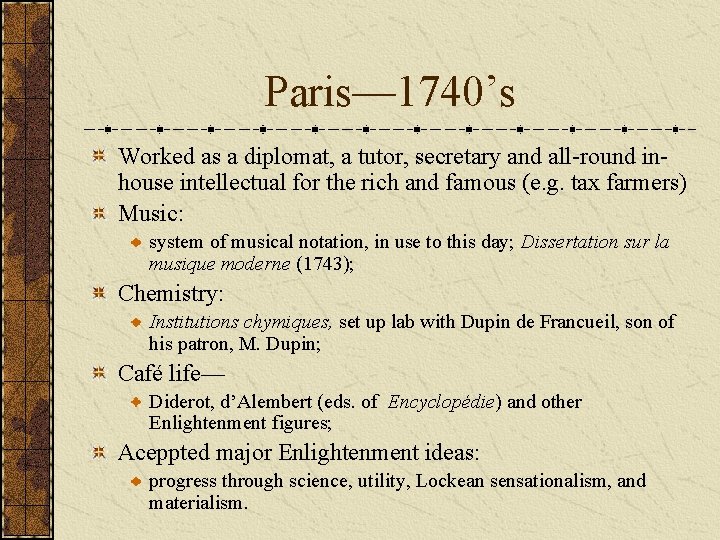 Paris— 1740’s Worked as a diplomat, a tutor, secretary and all-round inhouse intellectual for