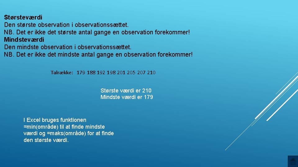 Størsteværdi Den største observation i observationssættet. NB. Det er ikke det største antal gange