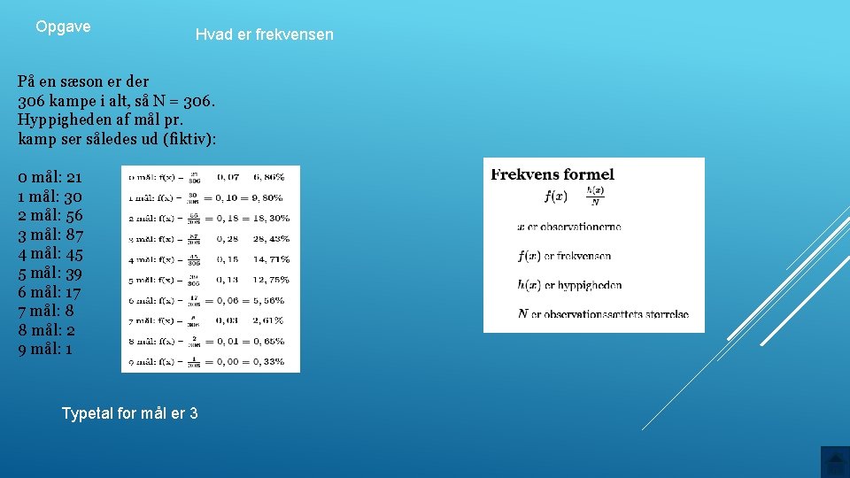 Opgave Hvad er frekvensen På en sæson er der 306 kampe i alt, så