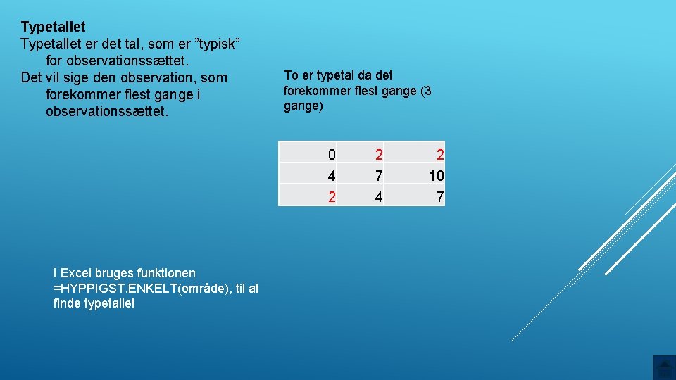 Typetallet er det tal, som er ”typisk” for observationssættet. Det vil sige den observation,