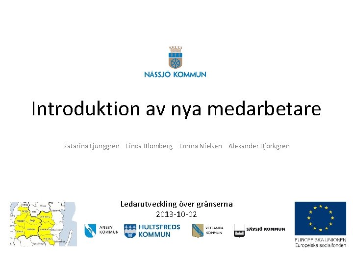 Introduktion av nya medarbetare Katarina Ljunggren Linda Blomberg Emma Nielsen Alexander Björkgren Ledarutveckling över