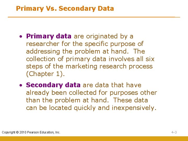 Primary Vs. Secondary Data • Primary data are originated by a researcher for the Primary Vs. Secondary Data • Primary data are originated by a researcher for the