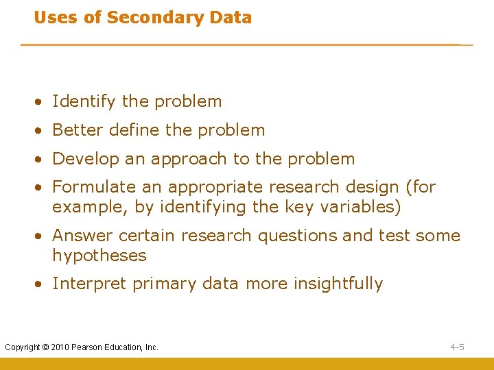 Uses of Secondary Data • Identify the problem • Better define the problem • Uses of Secondary Data • Identify the problem • Better define the problem •