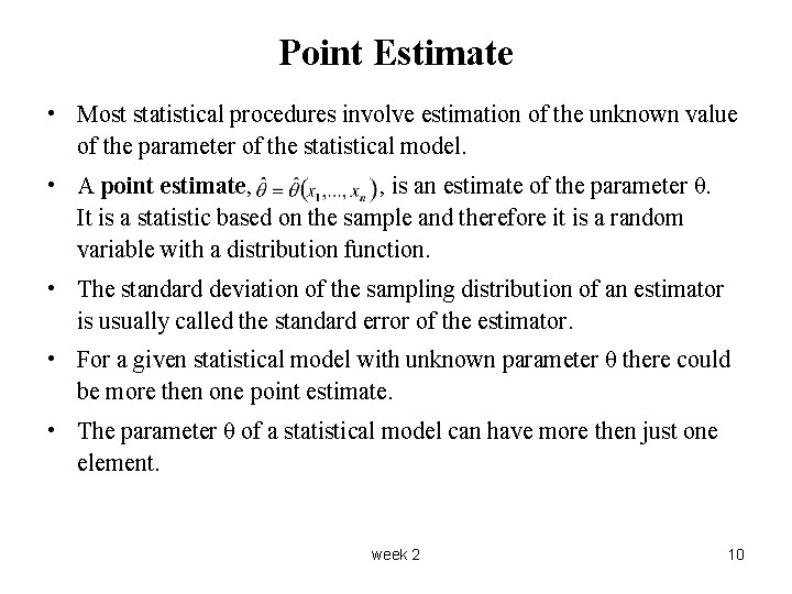 Point Estimate • Most statistical procedures involve estimation of the unknown value of the