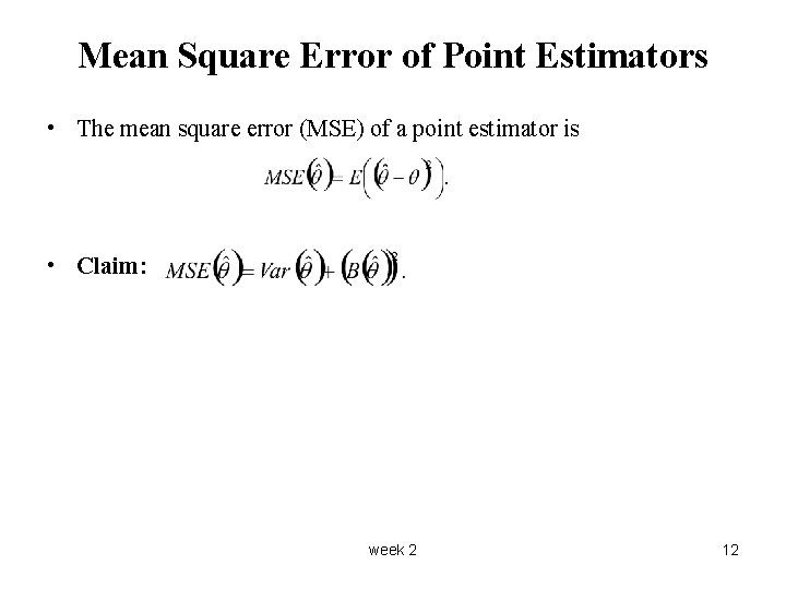 Mean Square Error of Point Estimators • The mean square error (MSE) of a