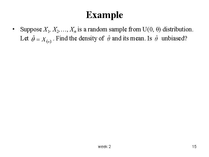Example • Suppose X 1, X 2, …, Xn is a random sample from