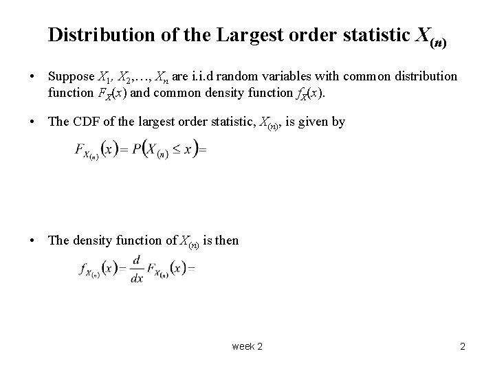 Distribution of the Largest order statistic X(n) • Suppose X 1, X 2, …,