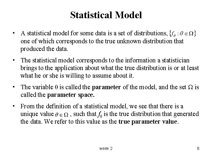 Statistical Model • A statistical model for some data is a set of distributions,