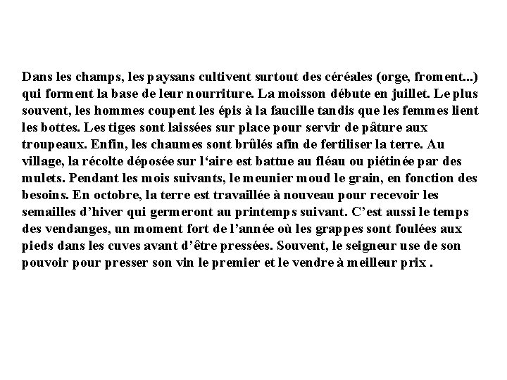 Dans les champs, les paysans cultivent surtout des céréales (orge, froment. . . )