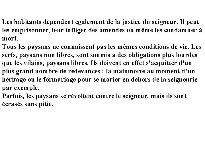 Les habitants dépendent également de la justice du seigneur. Il peut les emprisonner, leur