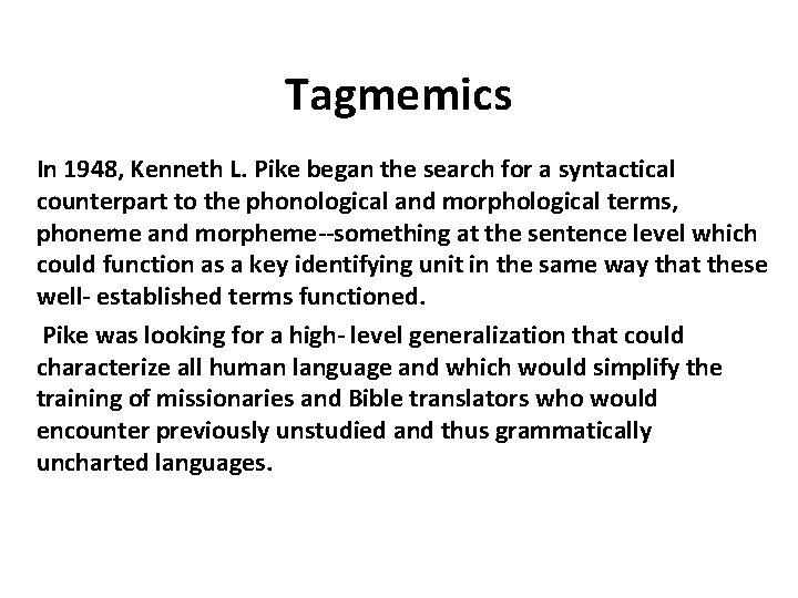 Tagmemics In 1948, Kenneth L. Pike began the search for a syntactical counterpart to