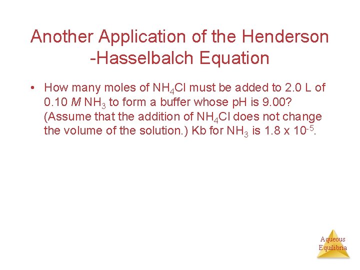 Another Application of the Henderson -Hasselbalch Equation • How many moles of NH 4