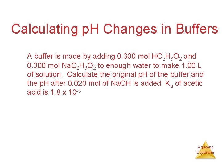 Calculating p. H Changes in Buffers A buffer is made by adding 0. 300