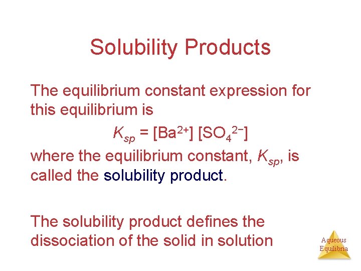 Solubility Products The equilibrium constant expression for this equilibrium is Ksp = [Ba 2+]