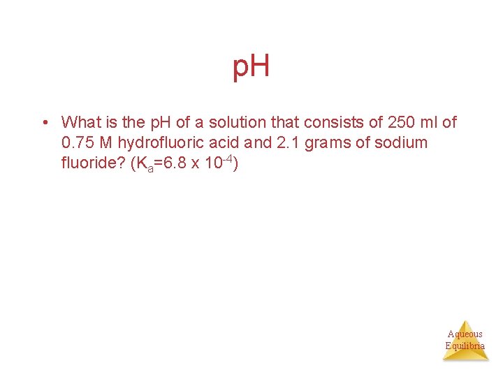 p. H • What is the p. H of a solution that consists of