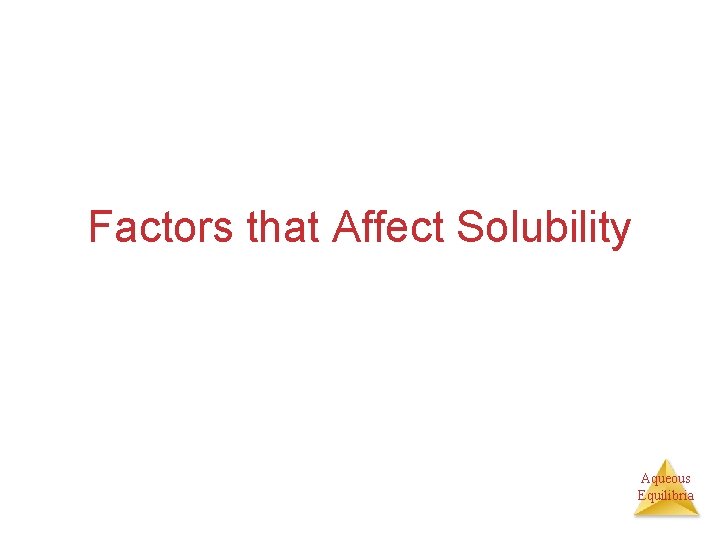 Factors that Affect Solubility Aqueous Equilibria 