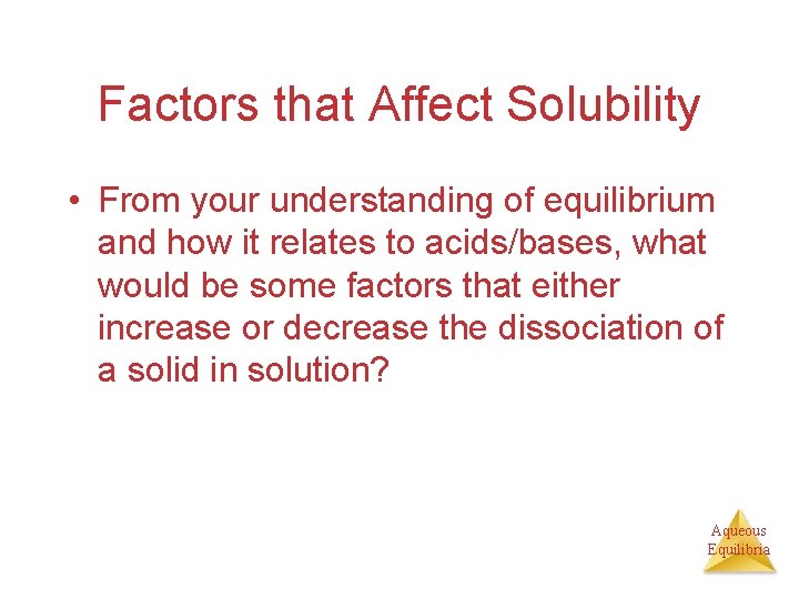 Factors that Affect Solubility • From your understanding of equilibrium and how it relates