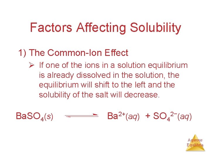 Factors Affecting Solubility 1) The Common-Ion Effect Ø If one of the ions in