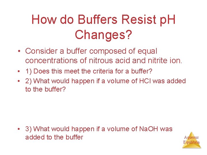 How do Buffers Resist p. H Changes? • Consider a buffer composed of equal