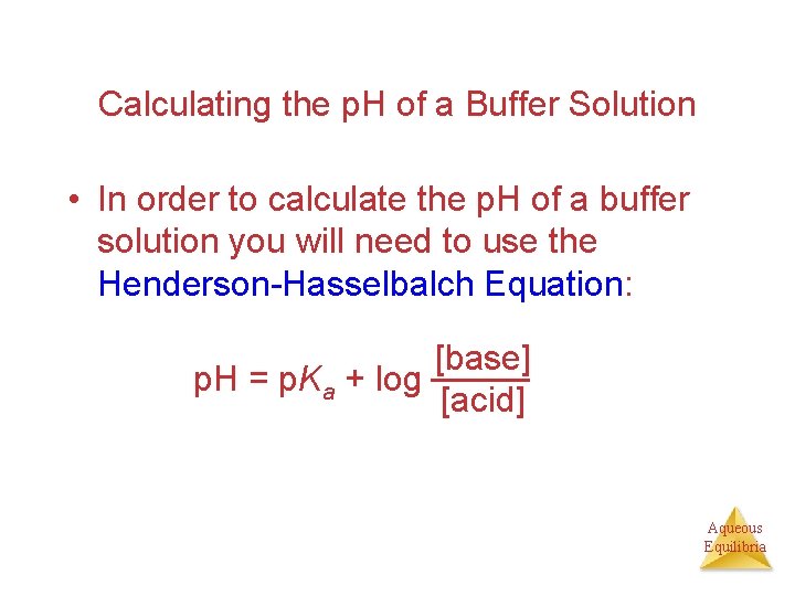 Calculating the p. H of a Buffer Solution • In order to calculate the