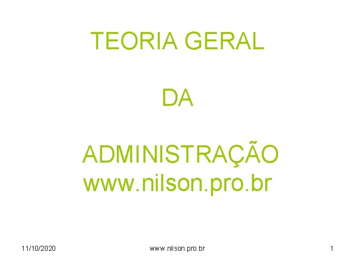 TEORIA GERAL DA ADMINISTRAÇÃO www. nilson. pro. br 11/10/2020 www. nilson. pro. br 1