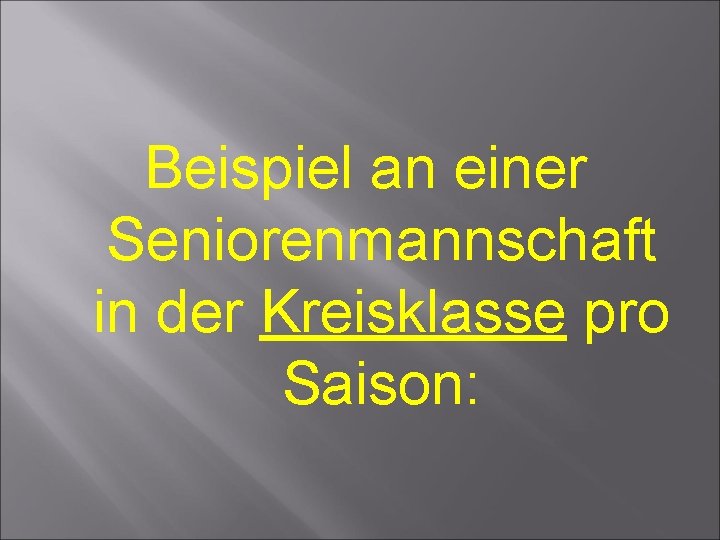 Beispiel an einer Seniorenmannschaft in der Kreisklasse pro Saison: 