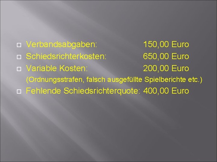 Verbandsabgaben: Schiedsrichterkosten: Variable Kosten: 150, 00 Euro 650, 00 Euro 200, 00 Euro Verbandsabgaben: Schiedsrichterkosten: Variable Kosten: 150, 00 Euro 650, 00 Euro 200, 00 Euro