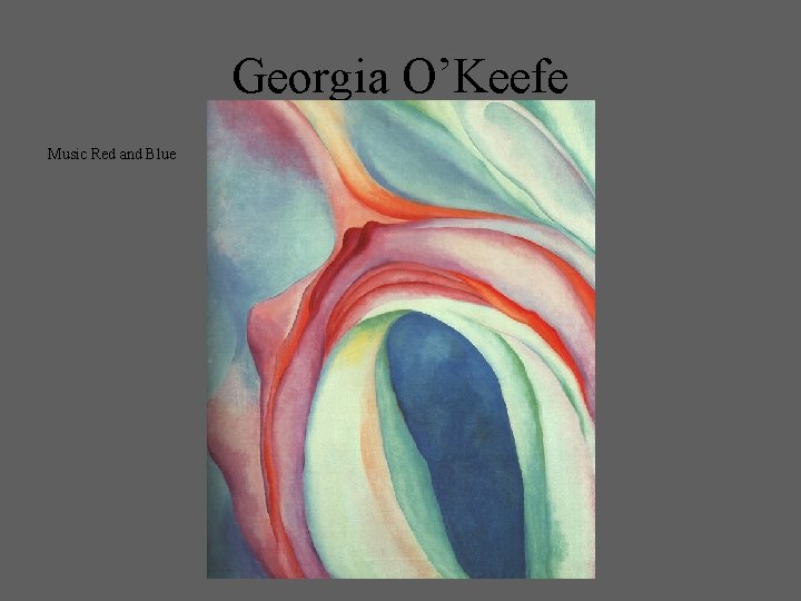 Georgia O’Keefe Music Red and Blue 