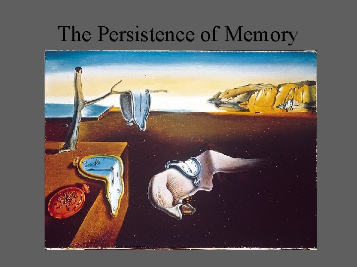 The Persistence of Memory 