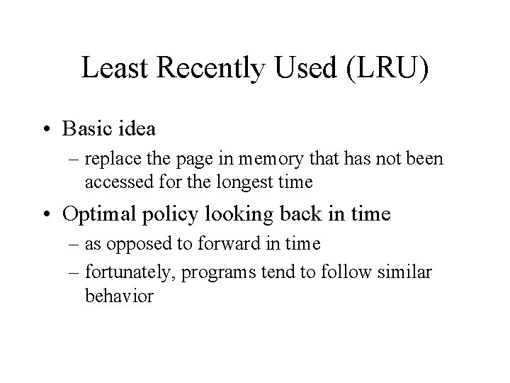 Least Recently Used (LRU) • Basic idea – replace the page in memory that