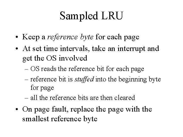 Sampled LRU • Keep a reference byte for each page • At set time
