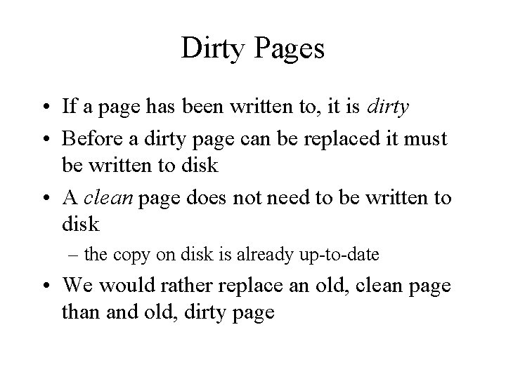 Dirty Pages • If a page has been written to, it is dirty •