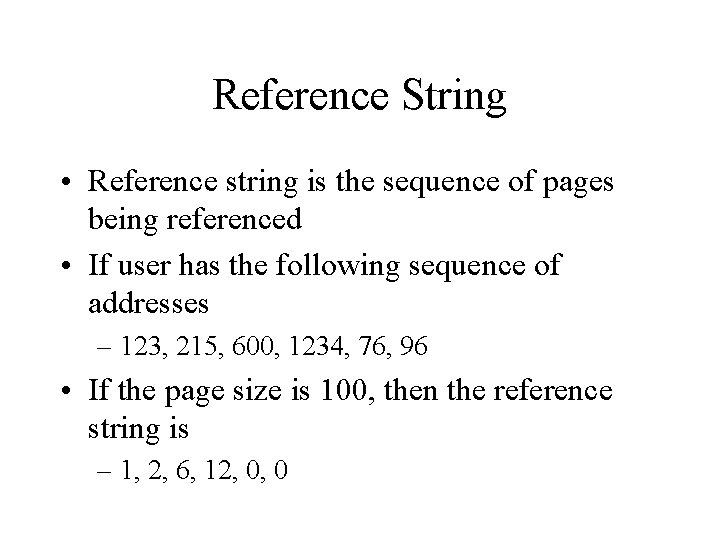 Reference String • Reference string is the sequence of pages being referenced • If