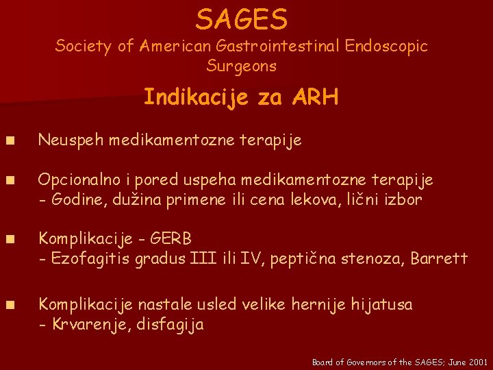 SAGES Society of American Gastrointestinal Endoscopic Surgeons Indikacije za ARH n Neuspeh medikamentozne terapije SAGES Society of American Gastrointestinal Endoscopic Surgeons Indikacije za ARH n Neuspeh medikamentozne terapije