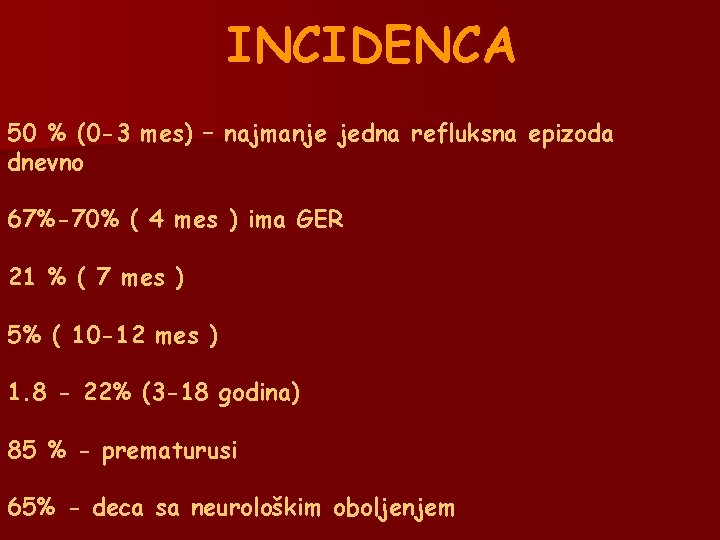 INCIDENCA 50 % (0 -3 mes) – najmanje jedna refluksna epizoda dnevno 67%-70% ( INCIDENCA 50 % (0 -3 mes) – najmanje jedna refluksna epizoda dnevno 67%-70% (