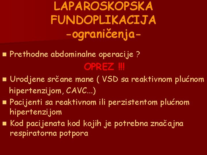 LAPAROSKOPSKA FUNDOPLIKACIJA -ograničenjan Prethodne abdominalne operacije ? OPREZ !!! Urodjene srčane mane ( VSD LAPAROSKOPSKA FUNDOPLIKACIJA -ograničenjan Prethodne abdominalne operacije ? OPREZ !!! Urodjene srčane mane ( VSD