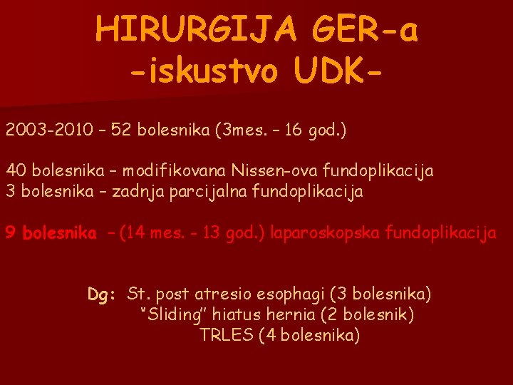 HIRURGIJA GER-a -iskustvo UDK 2003 -2010 – 52 bolesnika (3 mes. – 16 god. HIRURGIJA GER-a -iskustvo UDK 2003 -2010 – 52 bolesnika (3 mes. – 16 god.