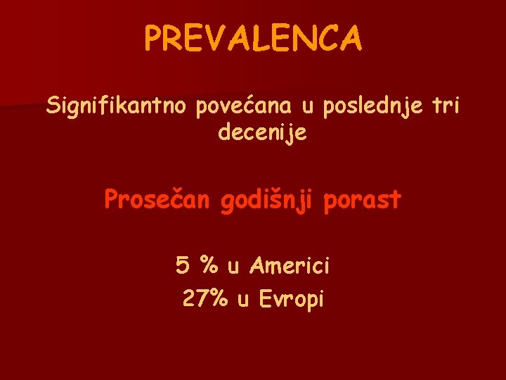 PREVALENCA Signifikantno povećana u poslednje tri decenije Prosečan godišnji porast 5 % u Americi PREVALENCA Signifikantno povećana u poslednje tri decenije Prosečan godišnji porast 5 % u Americi