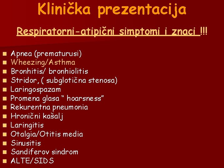 Klinička prezentacija Respiratorni-atipični simptomi i znaci !!! n n n n Apnea (prematurusi) Wheezing/Asthma Klinička prezentacija Respiratorni-atipični simptomi i znaci !!! n n n n Apnea (prematurusi) Wheezing/Asthma
