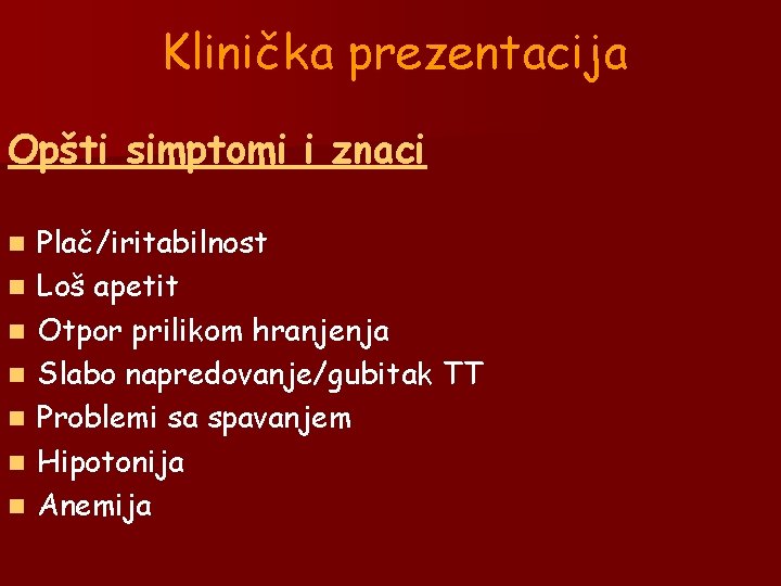 Klinička prezentacija Opšti simptomi i znaci n n n n Plač/iritabilnost Loš apetit Otpor Klinička prezentacija Opšti simptomi i znaci n n n n Plač/iritabilnost Loš apetit Otpor