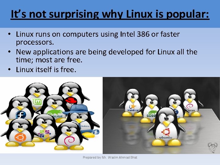 It’s not surprising why Linux is popular: • Linux runs on computers using Intel