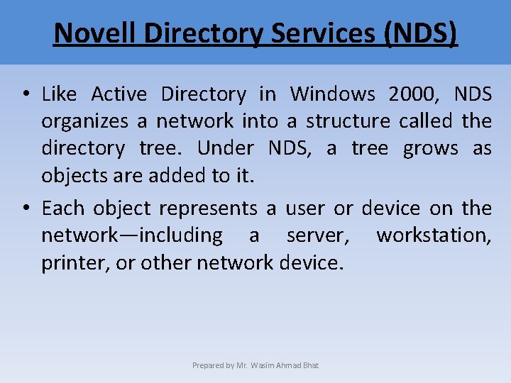 Novell Directory Services (NDS) • Like Active Directory in Windows 2000, NDS organizes a