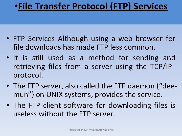  • File Transfer Protocol (FTP) Services • FTP Services Although using a web