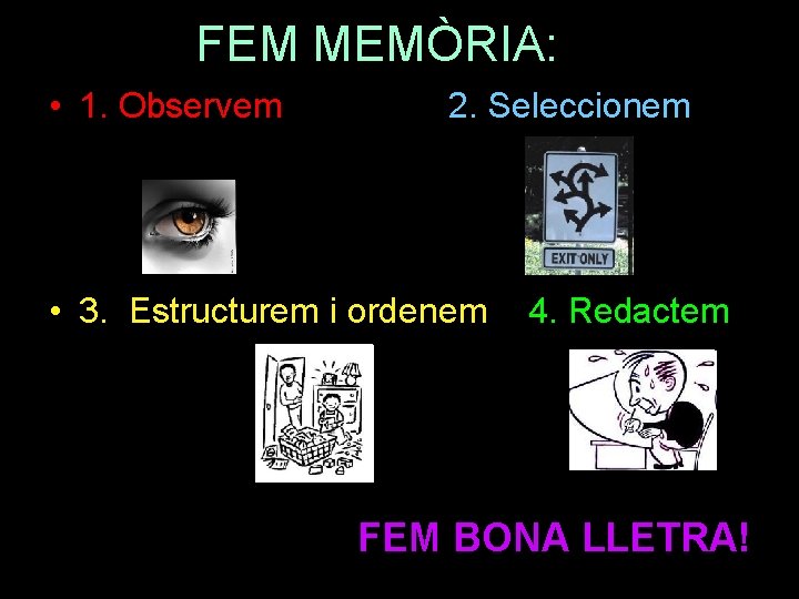 FEM MEMÒRIA: • 1. Observem 2. Seleccionem • 3. Estructurem i ordenem 4. Redactem